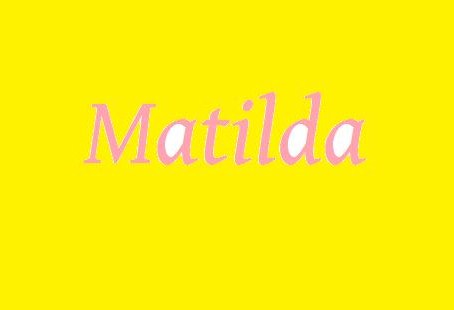Matilda: significato del nome, caratteristiche e onomastico